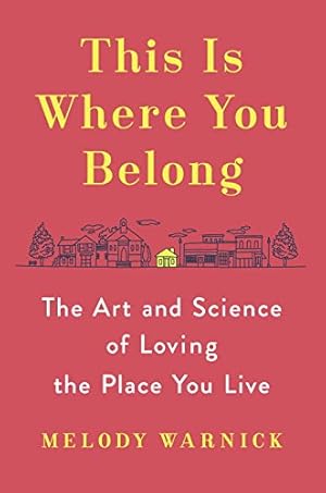 Bild des Verkufers fr This Is Where You Belong: The Art and Science of Loving the Place You Live by Warnick, Melody [Hardcover ] zum Verkauf von booksXpress