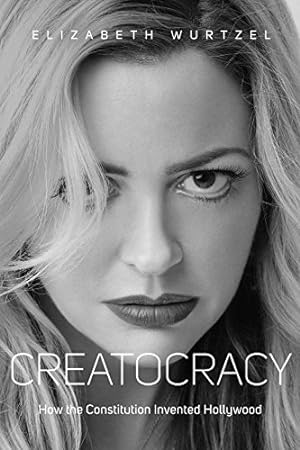 Seller image for Creatocracy: How the Constitution Invented Hollywood by Wurtzel, Elizabeth [Paperback ] for sale by booksXpress