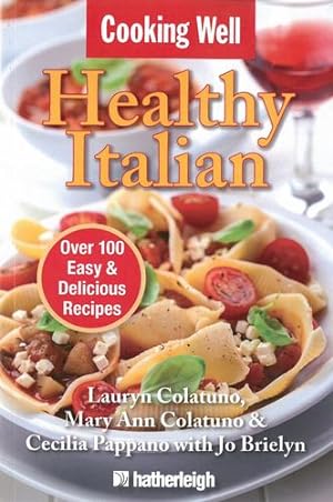 Seller image for Cooking Well: Healthy Italian: Over 100 Easy & Delicious Recipes by Colatuno, Lauryn, Colatuno, Mary Ann, Pappano, Cecilia [Paperback ] for sale by booksXpress