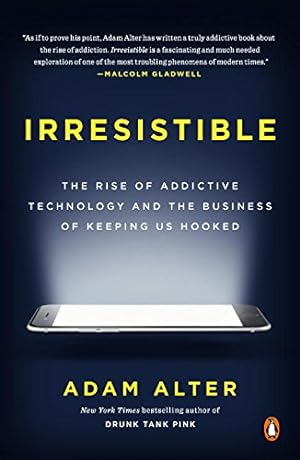 Seller image for Irresistible: The Rise of Addictive Technology and the Business of Keeping Us Hooked by Alter, Adam [Paperback ] for sale by booksXpress