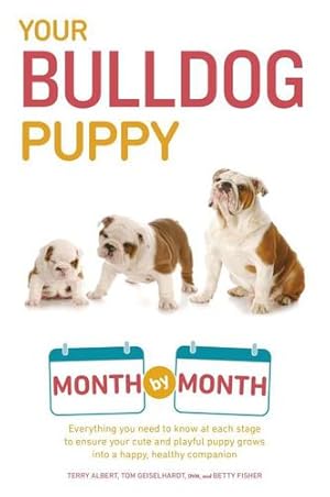 Seller image for Your Bulldog Puppy Month by Month: Everything You Need to Know at Each Stage to Ensure Your Cute and Playful Puppy (Your Puppy Month by Month) by Albert, Terry, Geiselhardt, Tom [Paperback ] for sale by booksXpress
