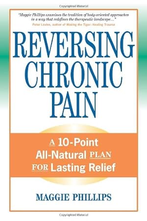 Seller image for Reversing Chronic Pain: A 10-Point All-Natural Plan for Lasting Relief by Phillips, Maggie [Paperback ] for sale by booksXpress