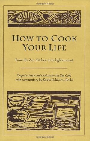 Seller image for How to Cook Your Life: From the Zen Kitchen to Enlightenment by Eihei Dogen, Kosho Uchiyama Roshi [Paperback ] for sale by booksXpress