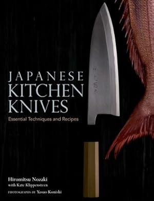 Image du vendeur pour Japanese Kitchen Knives: Essential Techniques and Recipes by Nozaki, Hiromitsu, Klippensteen, Kate [Hardcover ] mis en vente par booksXpress