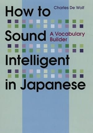 Image du vendeur pour How to Sound Intelligent in Japanese: A Vocabulary Builder by Wolf, Charles De [Paperback ] mis en vente par booksXpress