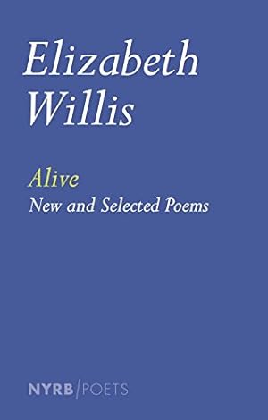 Seller image for Alive: New and Selected Poems (NYRB Poets) by Willis, Elizabeth [Paperback ] for sale by booksXpress