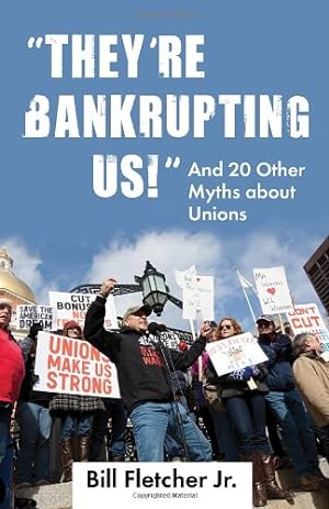 Seller image for They're Bankrupting Us!": And 20 Other Myths about Unions by Fletcher Jr., Bill [Paperback ] for sale by booksXpress