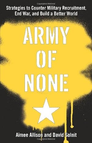 Image du vendeur pour Army of None: Strategies to Counter Military Recruitment, End War, and Build a Better World by Allison, Aimee, Solnit, David [Paperback ] mis en vente par booksXpress