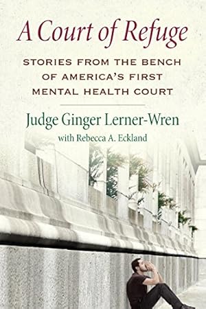 Seller image for A Court of Refuge: Stories from the Bench of America's First Mental Health Court by Lerner-Wren, Ginger, Eckland, Rebecca A. [Hardcover ] for sale by booksXpress