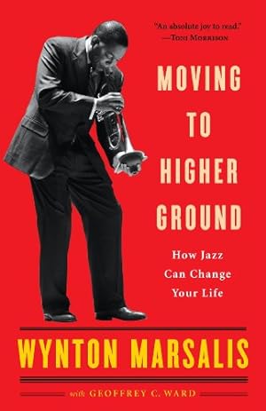 Seller image for Moving to Higher Ground: How Jazz Can Change Your Life by Marsalis, Wynton, Ward, Geoffrey [Paperback ] for sale by booksXpress