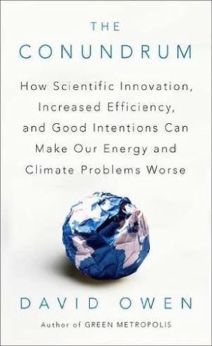 Immagine del venditore per The Conundrum: How Scientific Innovation, Increased Efficiency, and Good Intentions Can Make Our Energy and Climate Problems Worse by Owen, David [Paperback ] venduto da booksXpress