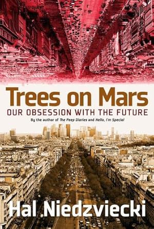 Seller image for Trees on Mars: Our Obsession with the Future by Niedzviecki, Hal [Paperback ] for sale by booksXpress