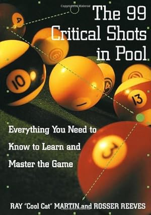 Seller image for The 99 Critical Shots in Pool: Everything You Need to Know to Learn and Master the Game (Other) by Martin, Ray, IMGS, Inc., Estate of Rosser Reeves [Paperback ] for sale by booksXpress