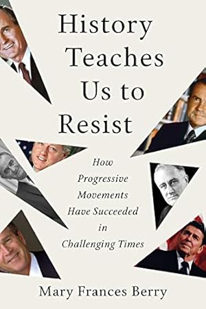 Seller image for History Teaches Us to Resist: How Progressive Movements Have Succeeded in Challenging Times by Berry, Mary Frances [Paperback ] for sale by booksXpress