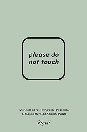 Seller image for Please Do Not Touch: And Other Things You Couldn't Do at Moss the Design Store That Changed Design by Murray Moss, Franklin Getchell [Hardcover ] for sale by booksXpress