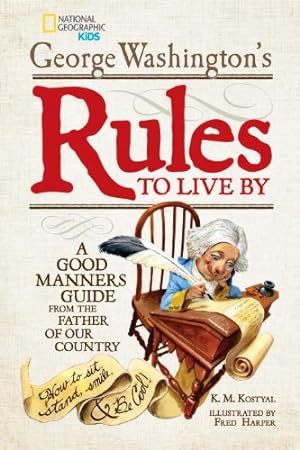 Imagen del vendedor de George Washington's Rules to Live By: How to Sit, Stand, Smile, and Be Cool! A Good Manners Guide From the Father of Our Country by Washington, George [Hardcover ] a la venta por booksXpress