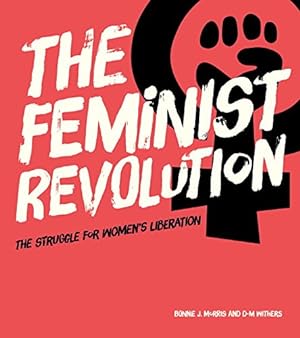 Imagen del vendedor de The Feminist Revolution: The Struggle for Women's Liberation by Morris, Bonnie J., Withers, D-M [Hardcover ] a la venta por booksXpress