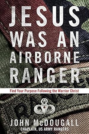 Immagine del venditore per Jesus Was an Airborne Ranger: Find Your Purpose Following the Warrior Christ by McDougall, John [Paperback ] venduto da booksXpress