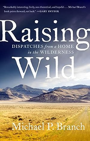 Immagine del venditore per Raising Wild: Dispatches from a Home in the Wilderness by Branch, Michael P. [Paperback ] venduto da booksXpress