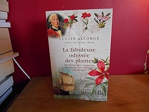 LA FABULEUSE ODYSSEE DES PLANTES ; LES BOTANISTES VOYAGEURS, LES JARDINS DES PLANTES, LES HERBIERS