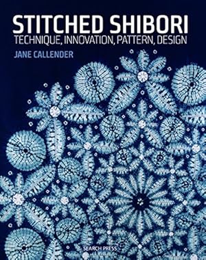 Seller image for Stitched Shibori: Technique, innovation, pattern, design by Callender, Jane [Paperback ] for sale by booksXpress