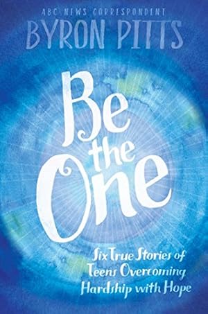 Imagen del vendedor de Be the One: Six True Stories of Teens Overcoming Hardship with Hope by Pitts, Byron [Paperback ] a la venta por booksXpress