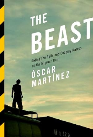 Seller image for The Beast: Riding the Rails and Dodging Narcos on the Migrant Trail by Martinez, Oscar [Paperback ] for sale by booksXpress