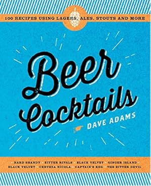 Immagine del venditore per Beer Cocktails: 100 recipes using lagers, ales, stouts and more by Adams, Dave [Hardcover ] venduto da booksXpress