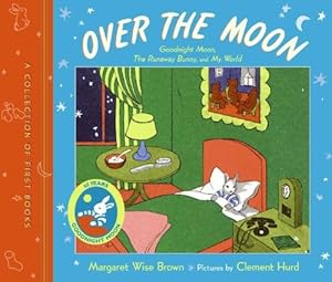 Image du vendeur pour Over the Moon: A Collection of First Books: Goodnight Moon, The Runaway Bunny, and My World by Brown, Margaret Wise [Hardcover ] mis en vente par booksXpress