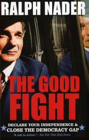 Seller image for The Good Fight: Declare Your Independence and Close the Democracy Gap by Nader, Ralph [Paperback ] for sale by booksXpress