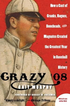 Seller image for Crazy '08: How a Cast of Cranks, Rogues, Boneheads, and Magnates Created the Greatest Year in Baseball History by Cait Murphy [Paperback ] for sale by booksXpress