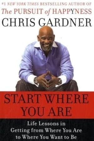 Imagen del vendedor de Start Where You Are: Life Lessons in Getting from Where You Are to Where You Want to Be by Gardner, Chris, Rivas, Mim E [Hardcover ] a la venta por booksXpress