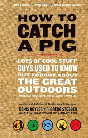 Seller image for How to Catch a Pig: Lots of Cool Stuff Guys Used to Know but Forgot About the Great Outdoors by Boyles, Denis [Paperback ] for sale by booksXpress
