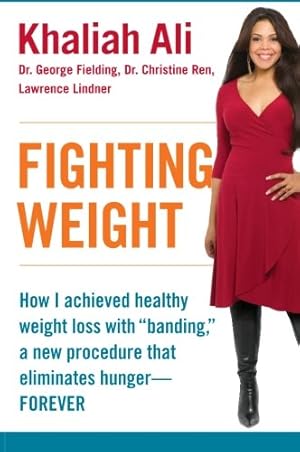 Seller image for Fighting Weight: How I Achieved Healthy Weight Loss with Banding, a New Procedure That Eliminates Hunger-Forever by Ali, Khaliah, Fielding, Dr. George, Ren, Dr. Christine, Lindner, Lawrence [Paperback ] for sale by booksXpress