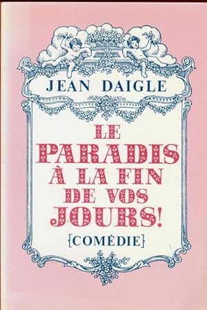 Seller image for Le paradis a` la fin de vos jours!: Come?die (French Edition) for sale by Livres Norrois