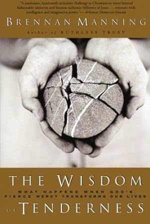 Seller image for The Wisdom of Tenderness: What Happens When God's Fierce Mercy Transforms Our Lives by Manning, Brennan [Paperback ] for sale by booksXpress