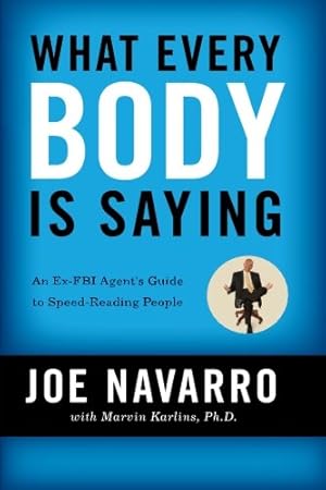 Seller image for What Every Body Is Saying: An Ex-FBI Agent's Guide to Speed-Reading People by Navarro, Joe, Karlins, Marvin [Paperback ] for sale by booksXpress