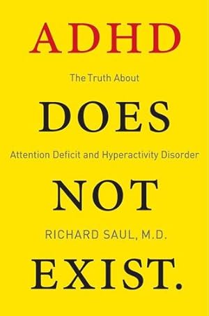 Imagen del vendedor de ADHD Does Not Exist: The Truth About Attention Deficit and Hyperactivity Disorder by Saul, Richard [Paperback ] a la venta por booksXpress