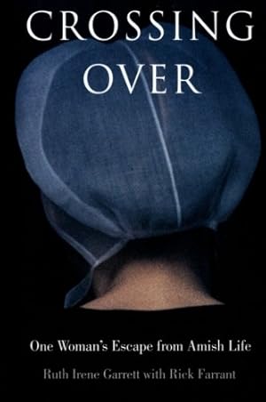 Seller image for Crossing Over: One Woman's Escape from Amish Life by Garrett, Ruth Irene, Farrant, Rick [Paperback ] for sale by booksXpress