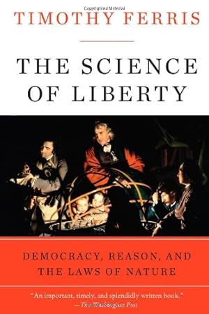 Seller image for The Science of Liberty: Democracy, Reason, and the Laws of Nature by Ferris, Timothy [Paperback ] for sale by booksXpress