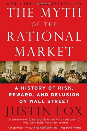 Seller image for The Myth of the Rational Market: A History of Risk, Reward, and Delusion on Wall Street by Fox, Justin [Paperback ] for sale by booksXpress