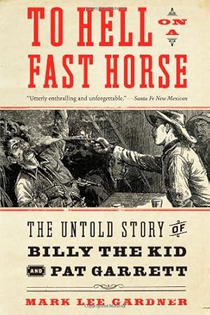 Seller image for To Hell on a Fast Horse: The Untold Story of Billy the Kid and Pat Garrett by Gardner, Mark Lee [Paperback ] for sale by booksXpress