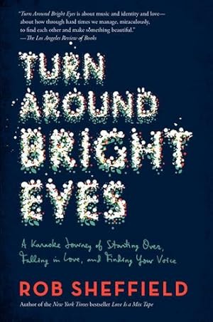 Seller image for Turn Around Bright Eyes: A Karaoke Journey of Starting Over, Falling in Love, and Finding Your Voice by Sheffield, Rob [Paperback ] for sale by booksXpress
