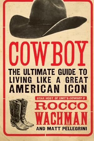 Seller image for Cowboy: The Ultimate Guide to Living Like a Great American Icon by Rocco Wachman, Matt Pellegrini [Paperback ] for sale by booksXpress