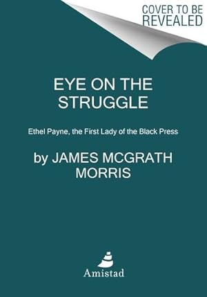 Seller image for Eye On the Struggle: Ethel Payne, the First Lady of the Black Press by Morris, James McGrath [Paperback ] for sale by booksXpress