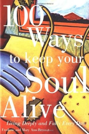 Seller image for 100 Ways to Keep Your Soul Alive: Living Deeply and Fully Every Day by Brussat, Frederic [Paperback ] for sale by booksXpress