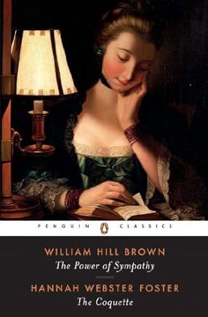 Seller image for The Power of Sympathy and the Coquette (Penguin Classics) by William Hill Brown, Hannah Webster Foster [Paperback ] for sale by booksXpress