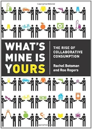 Immagine del venditore per What's Mine Is Yours: The Rise of Collaborative Consumption by Botsman, Rachel, Rogers, Roo [Hardcover ] venduto da booksXpress