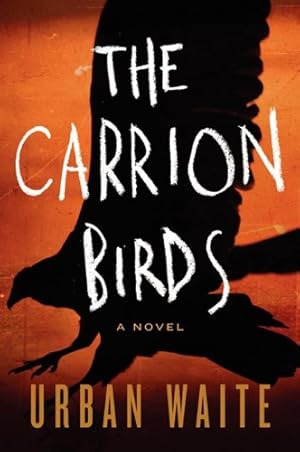 Imagen del vendedor de The Carrion Birds: A Novel by Waite, Urban [Paperback ] a la venta por booksXpress