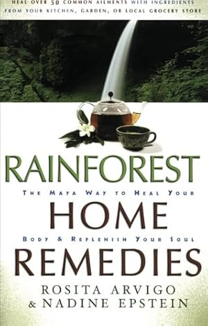 Seller image for Rainforest Home Remedies: The Maya Way To Heal Your Body and Replenish Your Soul by Arvigo, Rosita, Epstein, Nadine [Paperback ] for sale by booksXpress